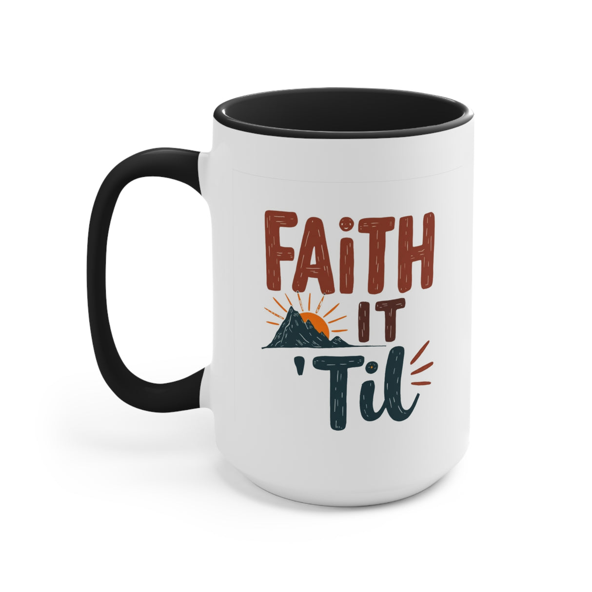 Faith it 'Til. Accent Mugs