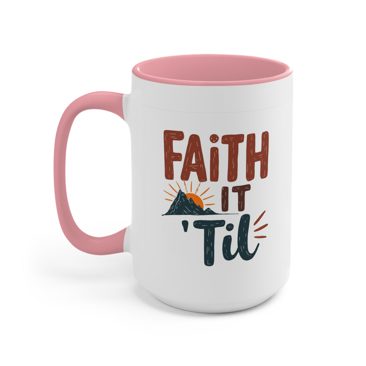 Faith it 'Til. Accent Mugs