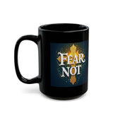 Fear Not Black Mug — Inspirational Christian Coffee Cup (15oz)