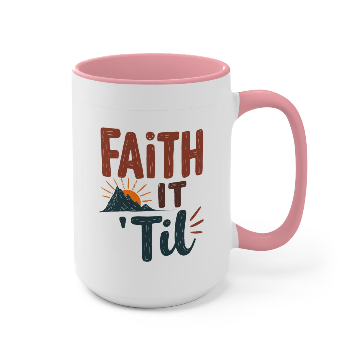 Faith it 'Til. Accent Mugs
