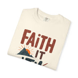 Faith it 'Til. Unisex Garment-Dyed T-shirt