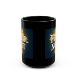 Fear Not Black Mug — Inspirational Christian Coffee Cup (15oz)
